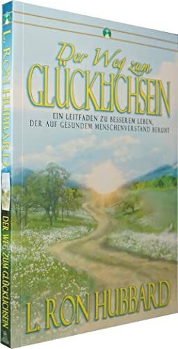 Der Weg zum Glücklichsein: Ein Leitfaden zu besserem Leben, der auf gesundem Menschenverstand