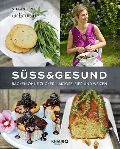 Süß & gesund: Backen ohne Zucker, Laktose, Eier und Weizen