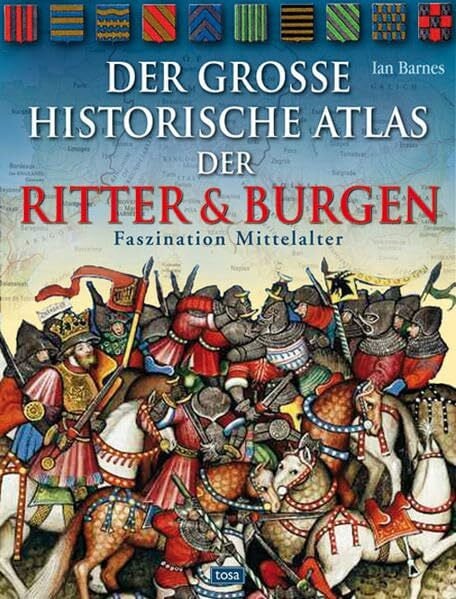 Der große historische Atlas der Ritter und Burgen: Faszination Mittelalter
