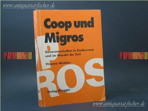 COOP und MIGROS. Genossenschaften in Konkurrenz und im Wandel der Zeit