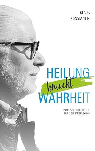 Heilung braucht Wahrheit: Inklusive Arbeitsteil zur Selbstreflexion