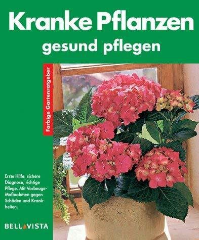 Kranke Pflanzen gesund pflegen. Farbige Gartenratgeber