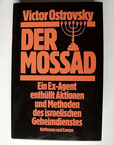 Der Mossad. Ein Ex-Agent enthüllt Aktionen und Methoden des israelischen Geheimdienstes