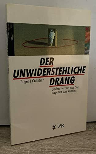 Der unwiderstehliche Drang: Süchte - und was Sie dagegen tun können (Klopfakupressur)