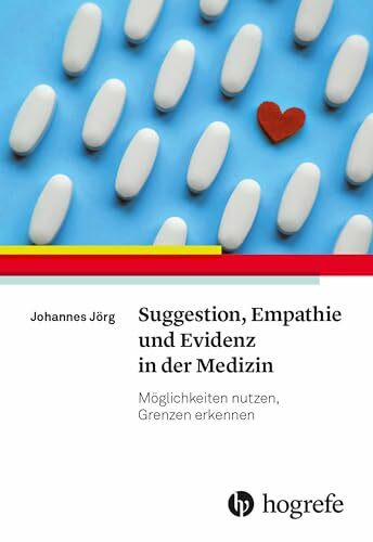 Suggestion, Empathie und Evidenz in der Medizin: Möglichkeiten nutzen, Grenzen erkennen