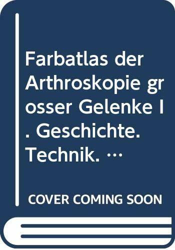 Farbatlas der Arthroskopie großer Gelenke I. Geschichte. Technik. Schulter. Ellenbogen. Hand