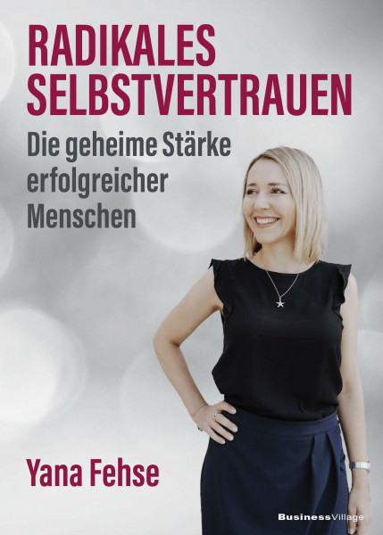 Radikales Selbstvertrauen: Die geheime Stärke erfolgreicher Menschen