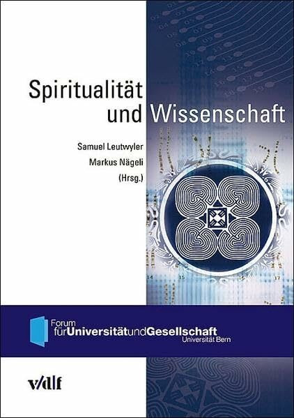 Spiritualität und Wissenschaft (Forum für Universität und Gesellschaft, Universität Bern)