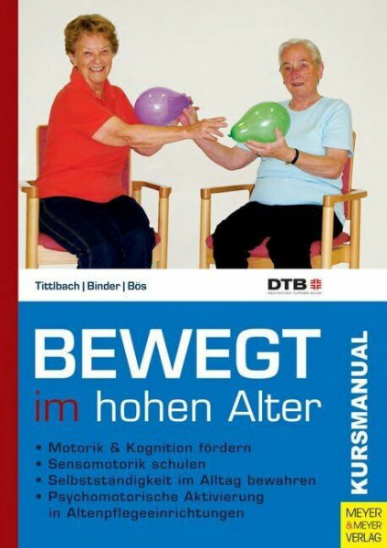 Bewegt im hohen Alter: Ein Programm zur psychomotorischen Aktivierung in Altenpflegeeinrichtungen (Kursmanual)