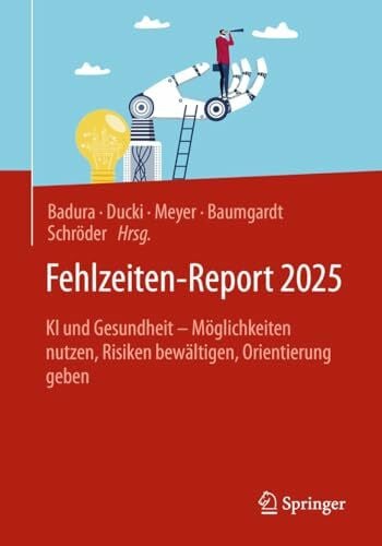 Fehlzeiten-Report 2025: KI und Gesundheit - Möglichkeiten nutzen, Risiken bewältigen, Orientierung geben