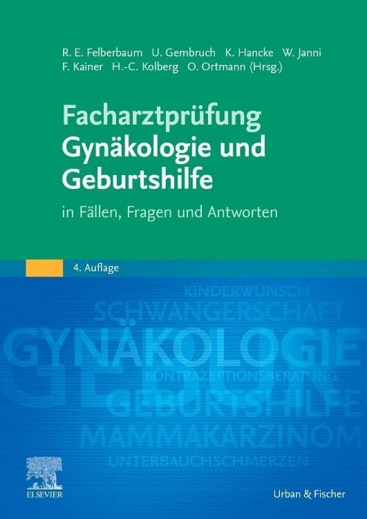 Facharztprüfung Gynäkologie und Geburtshilfe: in Fällen, Fragen und Antworten Facharztprüfung Gynäkologie und Geburtshilfe: in Fällen, Fragen und Antworten