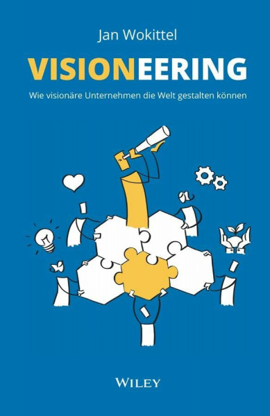 Visioneering: Wie visionäre Unternehmen die Welt gestalten können