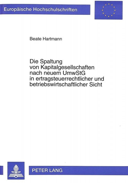 Die Spaltung von Kapitalgesellschaften nach neuem UmwStG in ertragsteuerrechtlicher und betriebswirt