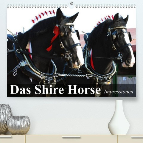 Das Shire Horse. Impressionen (Premium, hochwertiger DIN A2 Wandkalender 2023, Kunstdruck in Hochglanz)