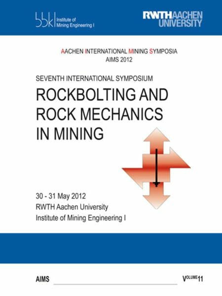 Rockbolting and Rock Mechanics in Mining: Siebtes Internationales Kolloquium, RWTH Aachen University, Institute of Mining Engineering I, 30.-31. Mai 2012 AIMS Bd. 11