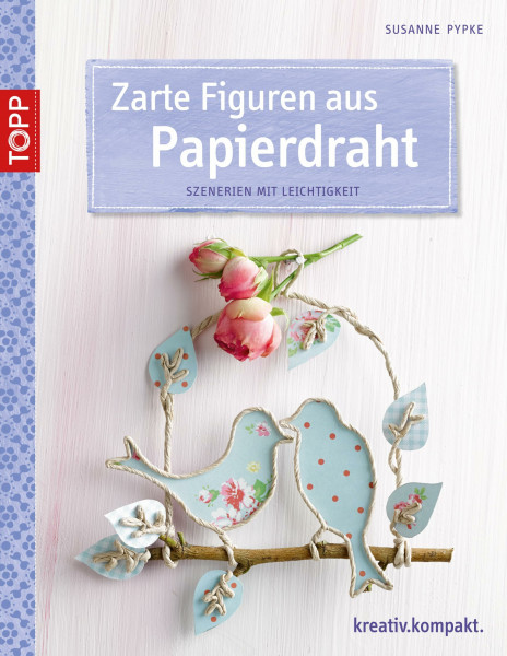 Zarte Figuren aus Papierdraht: Szenerien mit Leichtigkeit (kreativ.kompakt.)