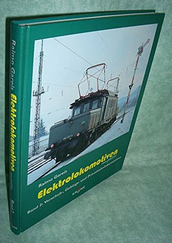Elektrolokomotiven von gestern Band 2: Verschub-, Gebirgs- und Privatbahnlokomotiven