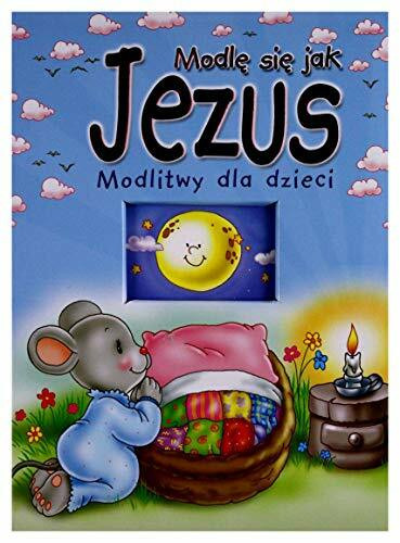 Modle sie jak Jezus. Modlitwy dla dzieci