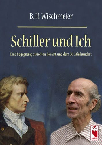 Schiller und ich: Eine Begegnung zwischen dem 18. und dem 20. Jahrhundert