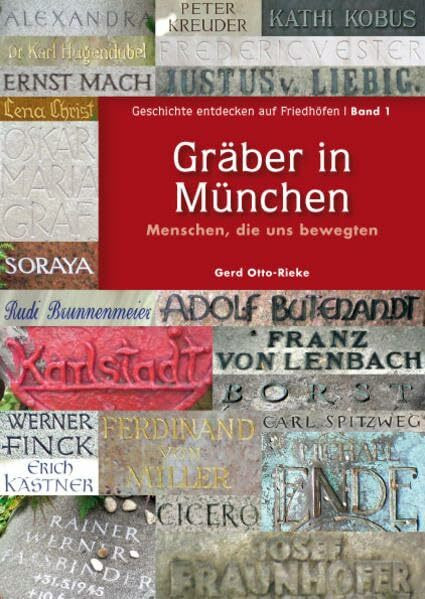Gräber in München: Menschen, die uns bewegten (Geschichte entdecken auf Friedhöfen: Menschen, die uns bewegten)