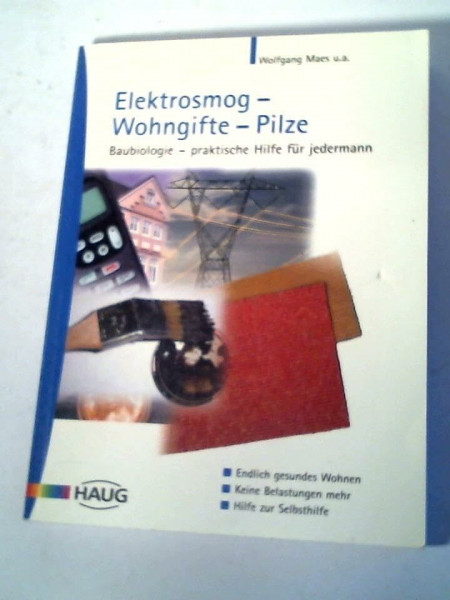 Elektrosmog - Wohngifte - Pilze. Baubiologie - eine praktische Hilfe für jedermann