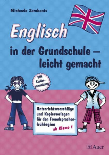 Englisch in der Grundschule - leicht gemacht!: Unterrichtsvorschläge und Kopiervorlagen für den Fremdsprachenfrühbeginn, mit Liedersammlung (1. bis 4. Klasse)