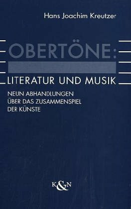 Obertöne: Literatur und Musik: Neun Abhandlungen über das Zusammenspiel der Künste