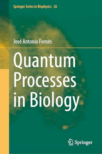 Quantum Processes in Biology (Springer Series in Biophysics, 26, Band 26)