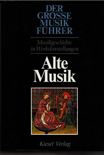 Der Grosse Musikführer, Band 1: Alte Musik. Von den Anfängen abendländischer Musik bis zur Vollendung der Renaissance