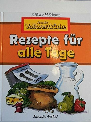 Aus der Vollwertküche: Rezepte für alle Tage