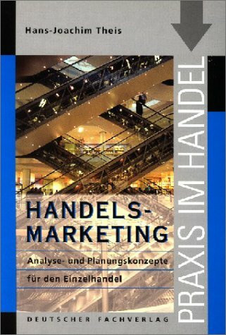 Handels-Marketing: Analyse- und Planungskonzepte für den Einzelhandel (Praxis im Handel)