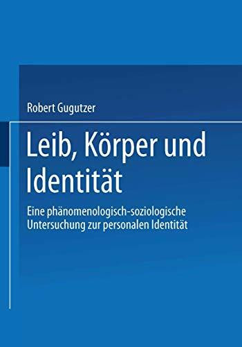 Leib, Körper und Identität. Eine phänomenologisch-soziologische Untersuchung zur personalen Identität