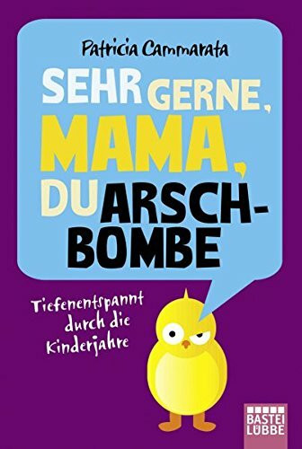 Sehr gerne, Mama, du Arschbombe: Tiefenentspannt durch die Kinderjahre