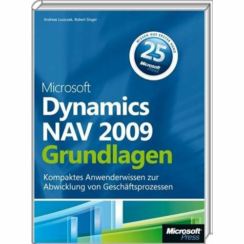 Microsoft Dynamics NAV 2009 - Grundlagen: Kompaktes Anwenderwissen zur Abwicklung von Geschäftsprozessen