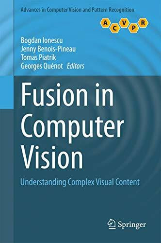 Fusion in Computer Vision: Understanding Complex Visual Content (Advances in Computer Vision and Pattern Recognition)
