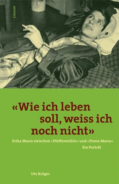 'Wie ich leben soll, weiß ich noch nicht'. Erika Mann zwischen 'Pfeffermühle' und 'Firma Mann': Erika Mann zwischen "Pfeffermühle" und "Firma Mann". Ein Porträt