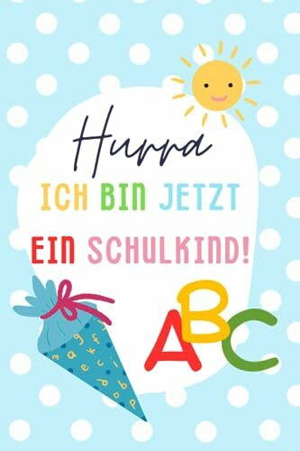 Hurra! Ich bin jetzt ein Schulkind. Einschulungsbuch für Jungen und Mädchen zum Schulanfang. Erinnerungstagebuch Kinder