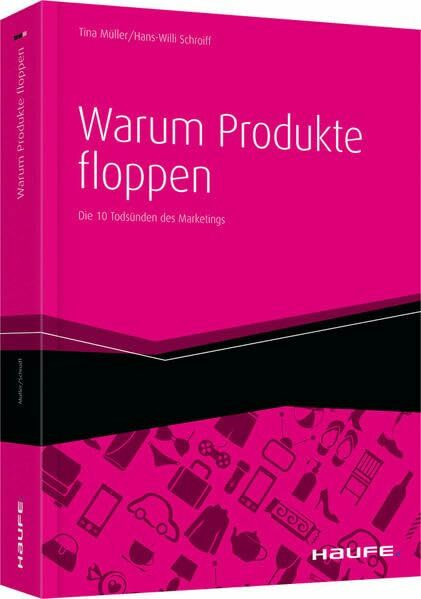 Warum Produkte floppen: Die 10 Todsünden des Marketings (Haufe Fachbuch)