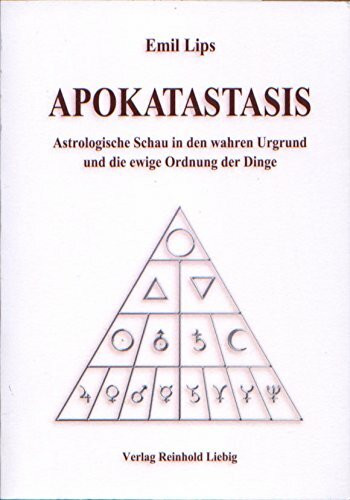 Apokatastasis: Astrologische Schau in den wahren Urgrund und die ewige Ordnung der Dinge