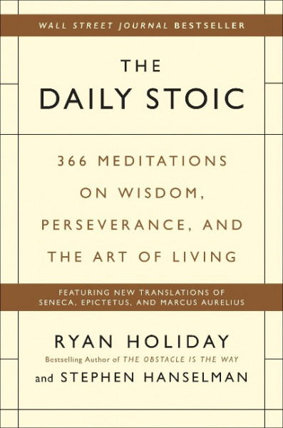 The Daily Stoic: 366 Meditations on Wisdom, Perseverance, and the Art of Living