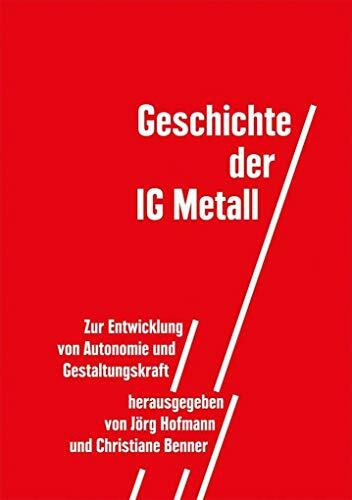 Geschichte der IG Metall: Zur Entwicklung von Autonomie und Gestaltungskraft