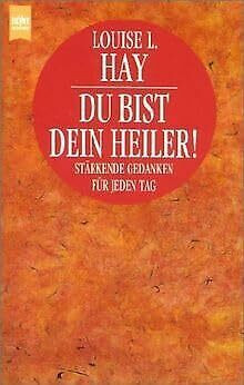 Du bist Dein Heiler!. Stärkende Gedanken für jeden Tag. Meditation als Weg