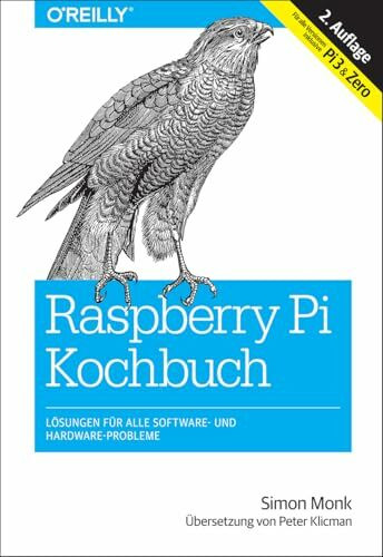 O'Reilly Raspberry Pi Kochbuch, Lösungen Für Alle Software- Und Hardware-Probleme (Für Alle Versionen I...
