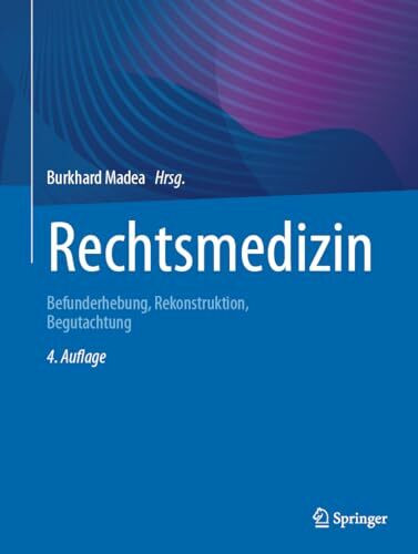 Rechtsmedizin: Befunderhebung, Rekonstruktion, Begutachtung