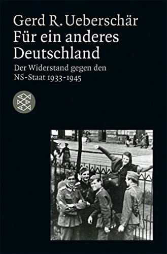 Für ein anderes Deutschland: Der deutsche Widerstand gegen den NS-Staat 1933-1945