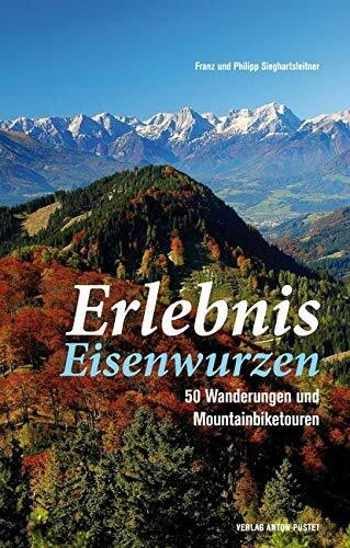 Erlebnis Eisenwurzen: 50 Wanderungen und Mountainbiketouren