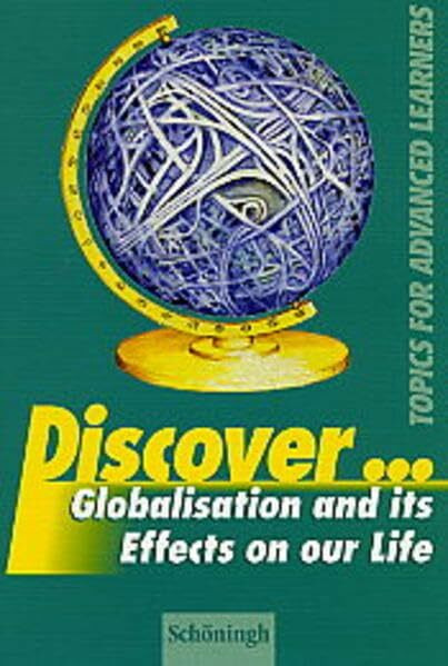 Discover...Topics for Advanced Learners / Globalisation and its Effects on our Life. Student's Book
