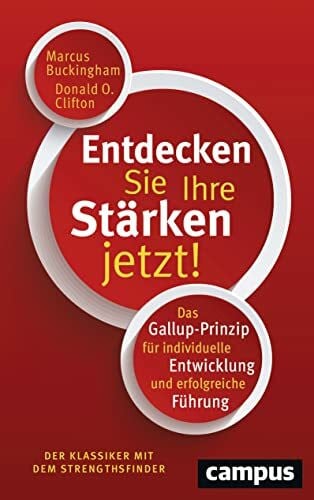 Entdecken Sie Ihre Stärken jetzt!: Das Gallup-Prinzip für individuelle Entwicklung und erfolgreiche Führung