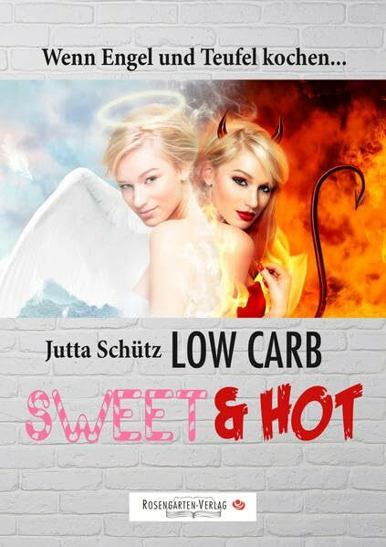 Low Carb Sweet & Hot: Wenn Engel und Teufel kochen...