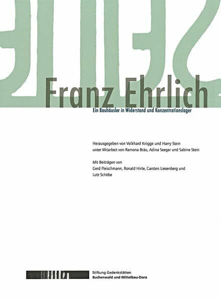 Franz Ehrlich: Ein Bauhäusler in Widerstand und Konzentrationslager